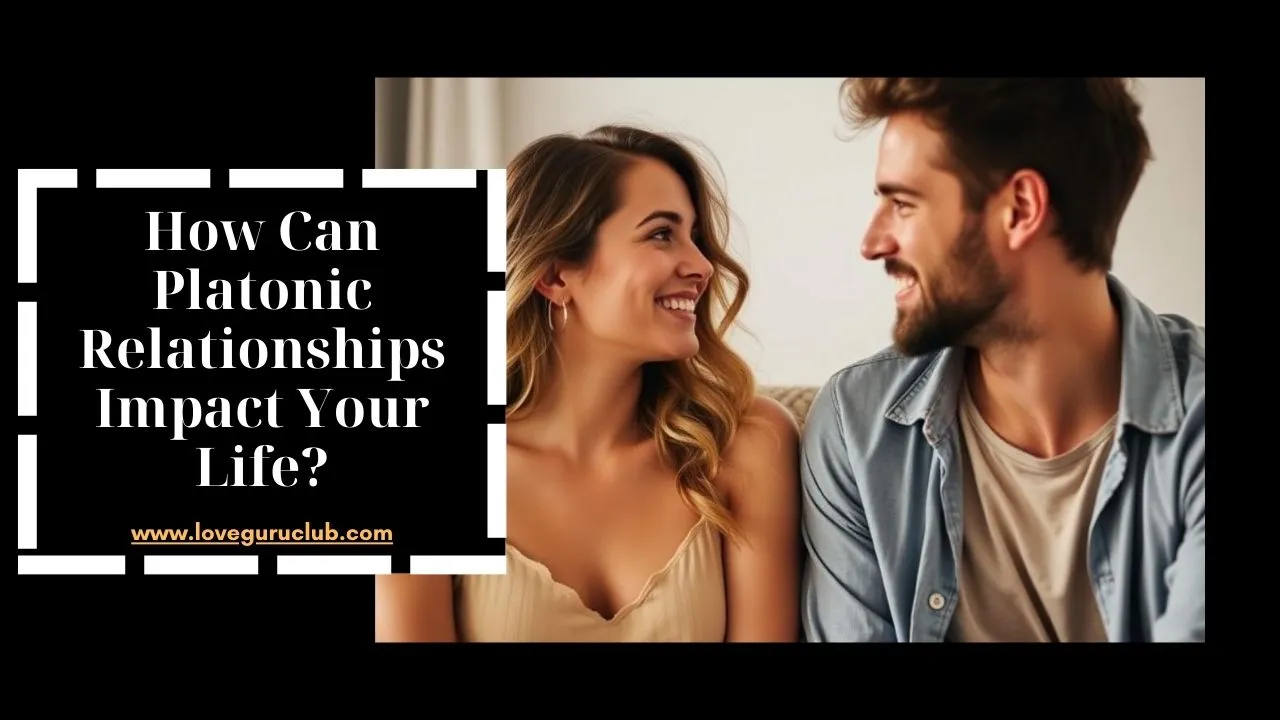 How Can Platonic Relationships Impact Your Life? My Complete Guide