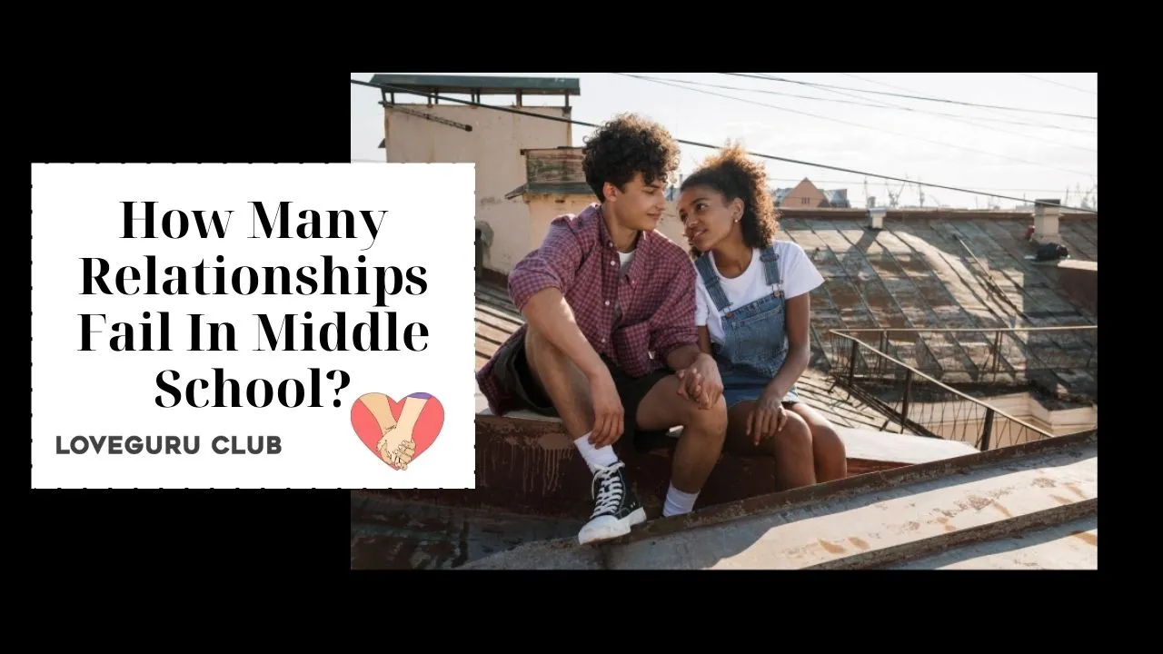 How Many Relationships Fail In Middle School​?